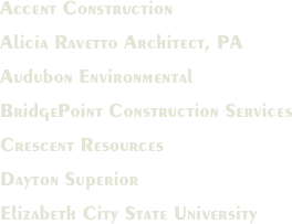 Accent Construction
Alicia Ravetto Architect, PA
Audubon Environmental
BridgePoint Construction Services
Crescent Resources 
Dayton Superior
Elizabeth City State University


  